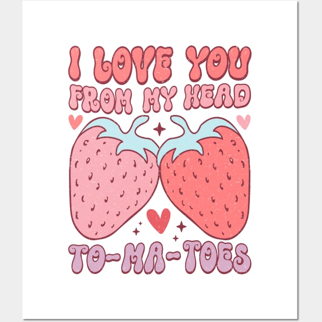 I Love You From My Head To-Ma_Toes T Shirt Valentine T shirt For Women Wall Art by Pretr=ty